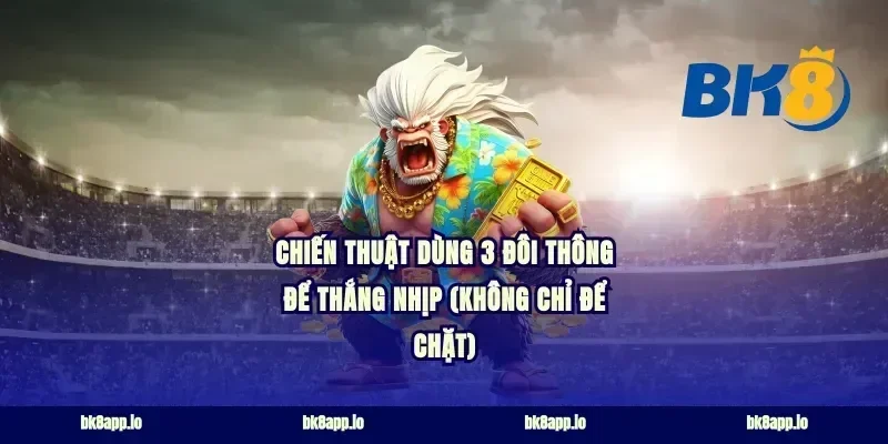 Chiến thuật dùng 3 đôi thông để thắng nhịp (không chỉ để chặt)