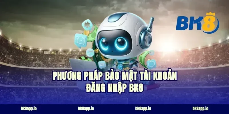 Phương pháp bảo mật tài khoản đăng nhập bk8