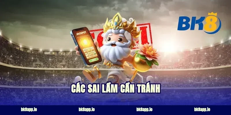 Các sai lầm cần tránh