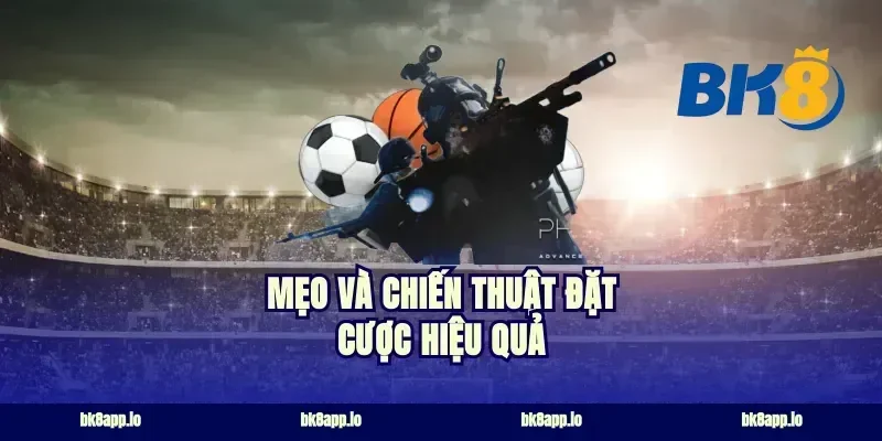 Mẹo và chiến thuật đặt cược hiệu quả