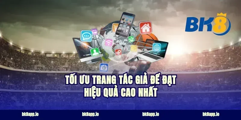 Tối ưu trang tác giả để đạt hiệu quả cao nhất
