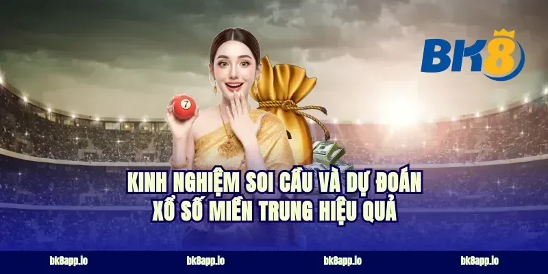 Kinh nghiệm soi cầu và dự đoán xổ số miền Trung hiệu quả