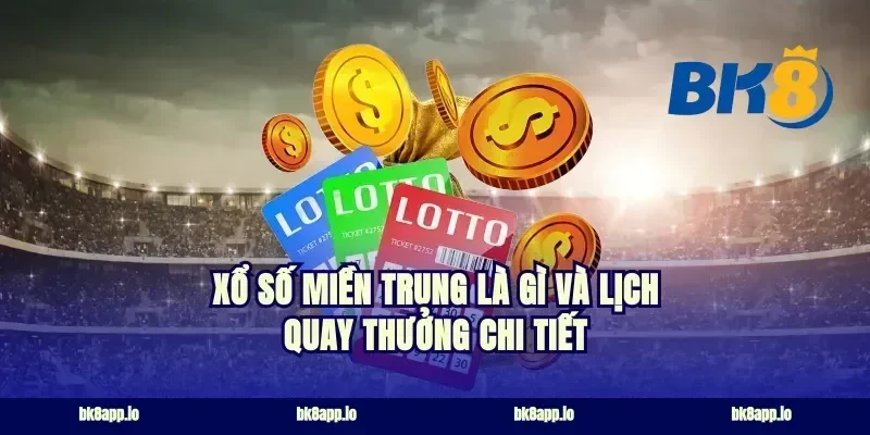 Xổ số miền Trung là gì và lịch quay thưởng chi tiết